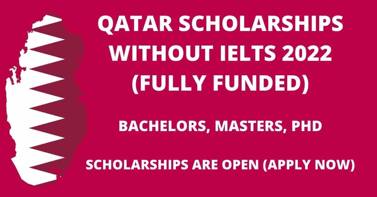 List of Qatar Scholarships Without IELTS for International 2022